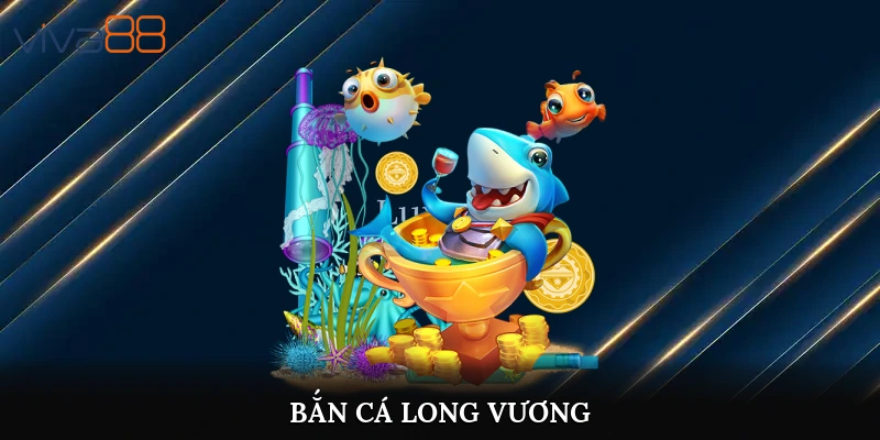 bắn cá long vương