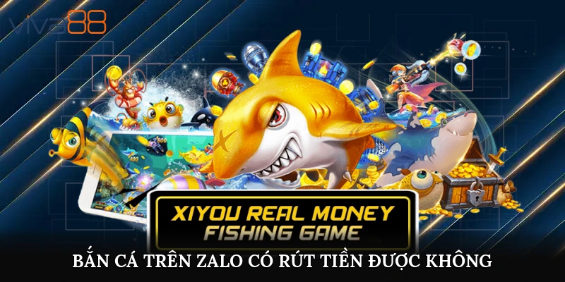 bắn cá trên zalo có rút tiền được không