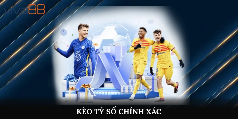Kèo tỷ số chính xác