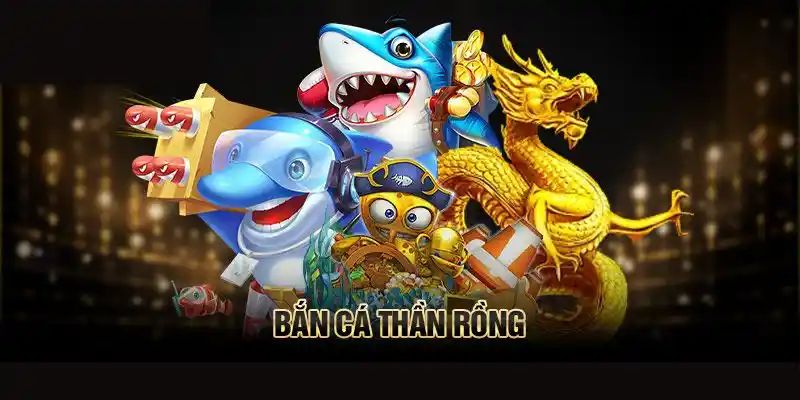 Khái quát về tựa game đánh bắt cá thần rồng