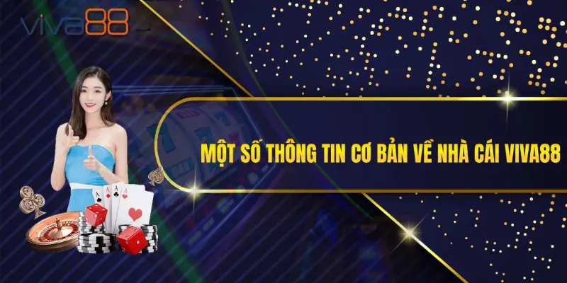 Một số thông tin cơ bản về nhà cái Viva88