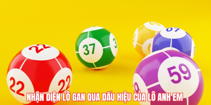 Nhận diện lô gan qua dấu hiệu của lô anh em 