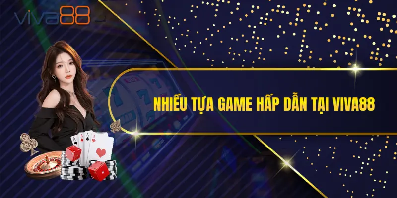 Nhiều tựa game hấp dẫn