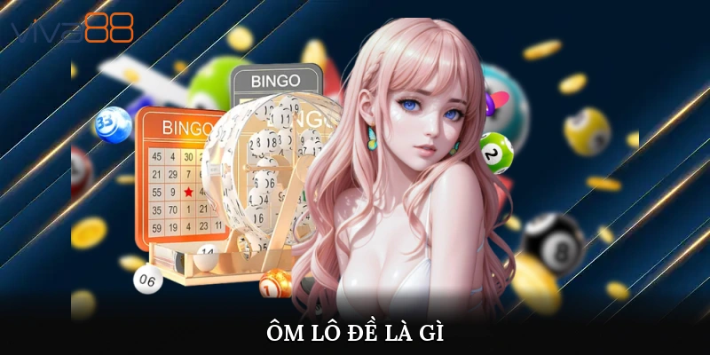 ôm lô đề là gì