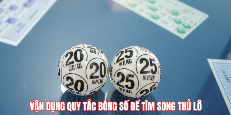 Vận dụng quy tắc bóng số để tìm song thủ lô